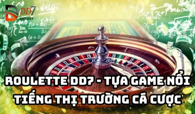 Roulette DD7 - Tựa game đánh bạc nổi tiếng thị trường cá cược